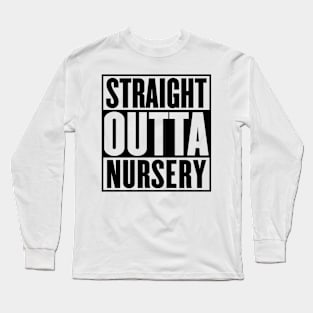 Straight Outta Nursery Graduation Long Sleeve T-Shirt